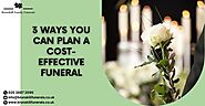 3 Ways You Can Plan A Cost-Effective Funeral