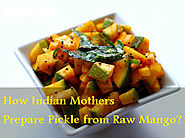 How Indian Mothers Prepare Pickle from Raw Mango?