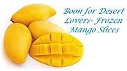 Boon for Desert Lovers- Frozen Mango Slices