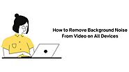 How to Remove Background Noise From Video on All Devices