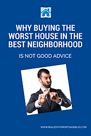 Worst House in the Best Neighborhood: Good Advice?