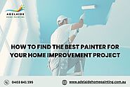 How to Find the Best Painter for Your Home Improvement Project