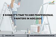 5 Signs It’s Time to Hire Professional Painters in Adelaide