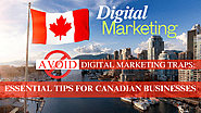 Avoid These Digital Marketing Traps: Essential Tips for Canadian Businesses