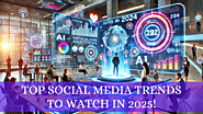 Top Social Media Trends to Watch in 2025!