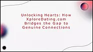 PPT - How XploreDating Bridges the Gap to Genuine Connections PowerPoint Presentation - ID:13533596