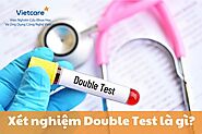 Xét nghiệm Double Test - Xét nghiệm sàng lọc di tật thai nhi