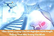 Tầm Quan Trọng Của Xét Nghiệm ADN Huyết Thống Thai Nhi Trong Gia Đình