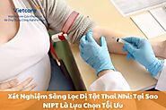 Xét Nghiệm Sàng Lọc Dị Tật Thai Nhi: Tại Sao NIPT Là Lựa Chọn Tối Ưu