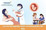 Chi Phí Xét Nghiệm NIPT và Những Điều Cần Biết