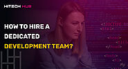 How to Hire a Dedicated Development Team? - Hitech Hub