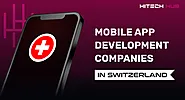 Top Mobile App Development Companies in Switzerland for 2024