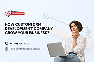 How Custom CRM Development Company Grow Your Business?