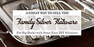 A Great Way to Sell the Family Silver Flatware for Big Bucks with Some Easy DIY Solutions