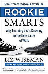 Rookie Smarts: Why Learning Beats Knowing in the New Game of Work Hardcover – October 14, 2014