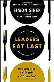 Leaders Eat Last: Why Some Teams Pull Together and Others Don�t Hardcover – January 7, 2014