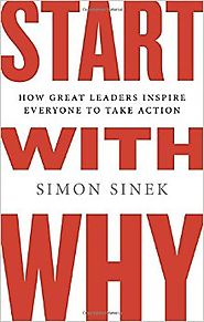 Start with Why: How Great Leaders Inspire Everyone to Take Action Hardcover – October 29, 2009
