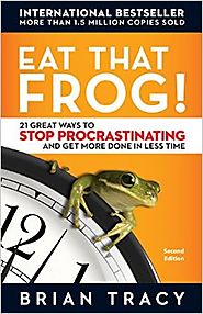 Eat That Frog!: 21 Great Ways to Stop Procrastinating and Get More Done in Less Time Hardcover – December 28, 2006