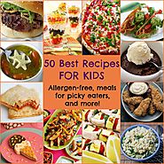 Cooking for Kids - 50 Best Recipes for Kids and Picky Eaters
