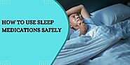 How to Use Sleep Medications Safely- A Complete Guide in 2024