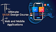 The Ultimate UI/UX Design Course for Web and Mobile Applications