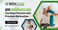 How Chiropractic Care Can Ease Tension and Promote Relaxation