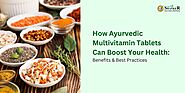 How Ayurvedic Multivitamin Tablets Can Boost Your Health: Benefits & Best Practices