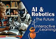 AI and Robotics: The Future of Interactive Learning