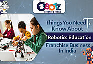 Things You Need To Know About Robotics Education Franchise Business In India