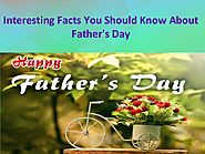 Interesting facts you should know about father's day