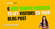 6 Free Traffic Websites To Get Visitors To Your Blog Posts.