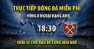 Trực tiếp Tottenham vs West Ham full lúc 18h30, ngày 19/10