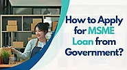 How to Apply for MSME Loan from Government?