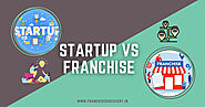 Franchise vs. Start-up: Which Is the Better Business Choice?