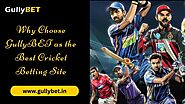 Why Choose GullyBET as the Best Cricket Betting Site