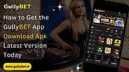 How to Get the GullyBET App Download APK Latest Version Today