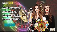 Why Players Are Switching to GullyBET Casino Games in 2024