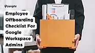 Employee Offboarding Checklist: A Must-Read For Google Workspace Admins