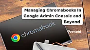 Managing Chromebooks in Google Admin Console and Beyond: 10 Best Practices