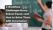 3 Workflow Challenges Every School Faces—and How to Solve Them with Automation