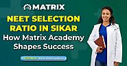 NEET Selection Ratio in Sikar: How Matrix Academy Shapes Success