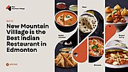 Why New Mountain Village is the Best Indian Restaurant in Edmonton