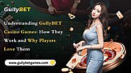 Understanding GullyBET Casino Games: How They Work and Why Players Love Them