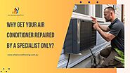 Why Get Your Air Conditioner Repaired By a Specialist Only?