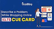 Describe a Problem While Shopping Online - IELTS Cue Card