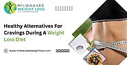 Healthy Alternatives For Cravings During A Weight Loss Diet