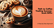 Scott Biffin Path to Coffee Trading Success- A Step-by-Step Approach