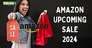 Amazon Upcoming Sale 2024: Dates and Offers You Can’t Miss