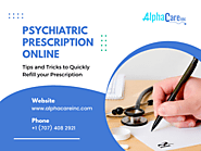 Tips And Tricks To Quickly Refill Your Psychiatric Prescription Online