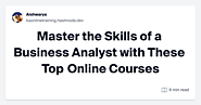 Master the Skills of a Business Analyst with These Top Online Courses